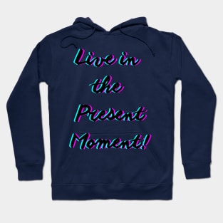 Live in the present moment Hoodie